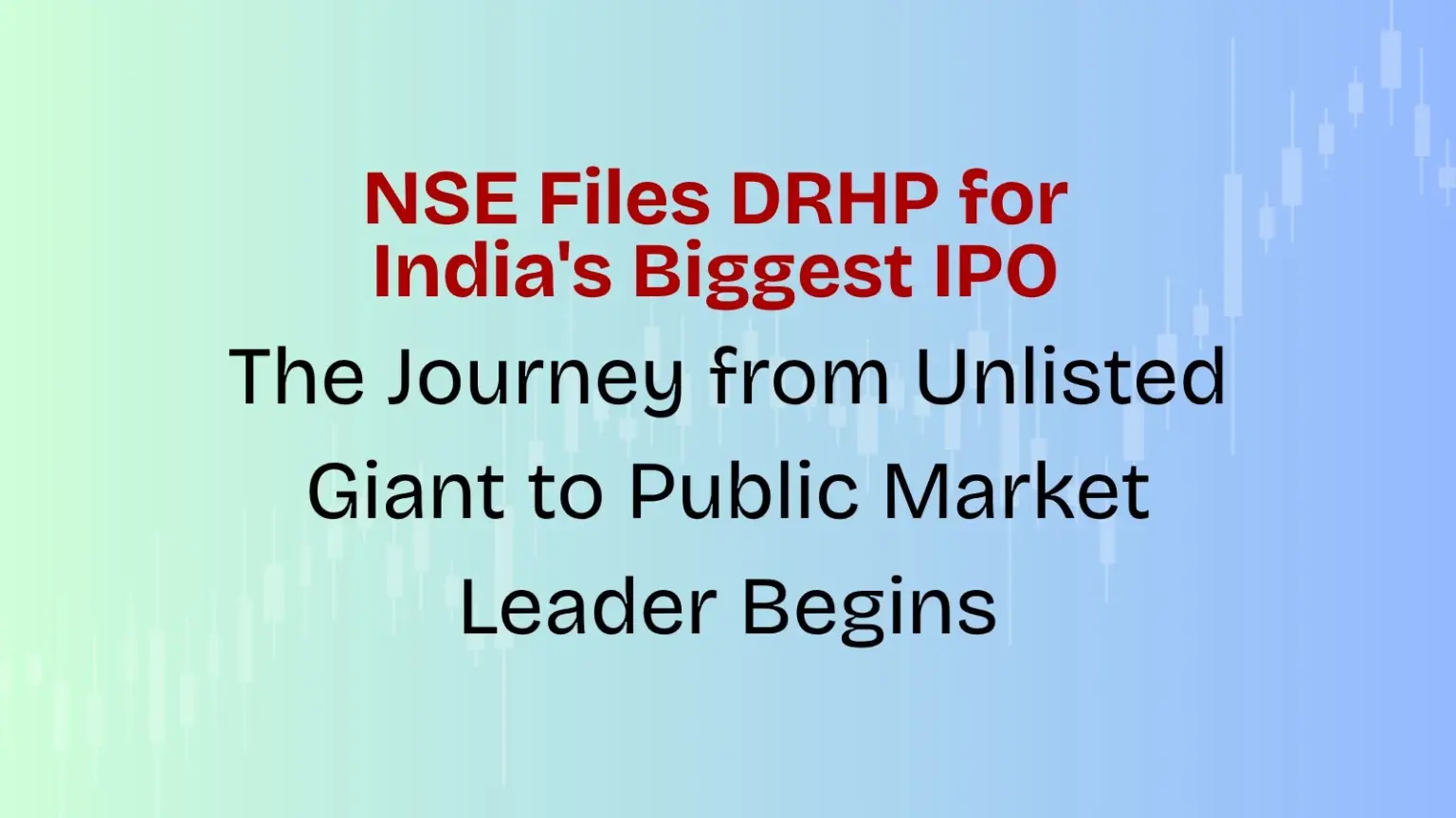 NSE Files DRHP for India’s Biggest IPO From NSE Unlisted Share to Market Debut